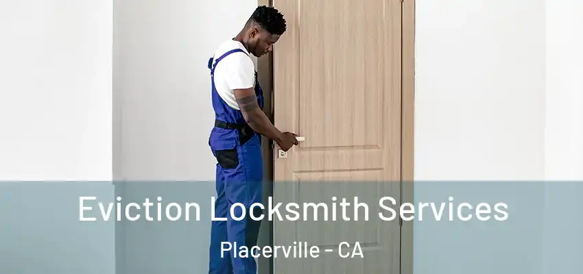  Eviction Locksmith Services Placerville - CA